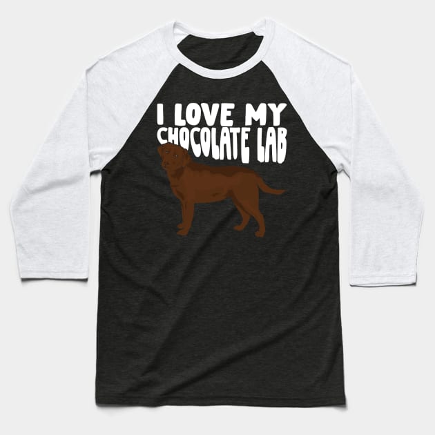 I Love My Chocolate Lab Labrador Dog Lover Gift Baseball T-Shirt by Dolde08